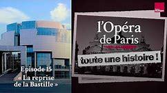 La reprise de la Bastille - L'Opéra de Paris, toute une histoire ! #15