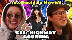 Ep. 58: Highway Gooning | You Should Be Worried w/ Chris Warren and Matt Lopes