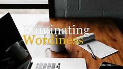 Writing Concisely: Eliminating Wordiness