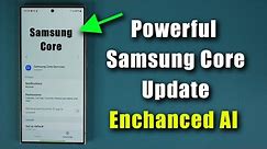 Powerful New Samsung Core Update for Galaxy Phones - What's New? (Enhanced AI)