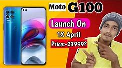 Motorola G100 launch date in india|Moto G100(edge s) Motorola G100 price in india|Motorola G10 5G