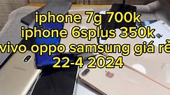 iphone 7g 700k , iphone 6spus từ 350k iphone 6 300k vivo oppo samsung giá rẻ