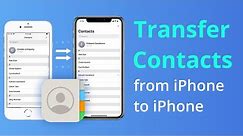 [4 Ways] How To Transfer contacts from iPhone to iPhone Tutorial 2023