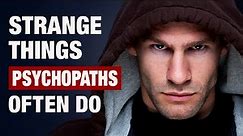 8 Strange Behaviors Often Linked to Psychopathy