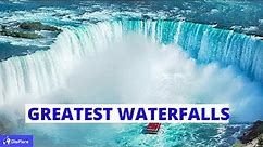 Top 10 Greatest Waterfalls in the world