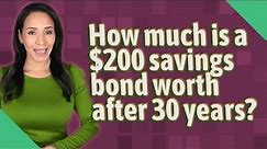 How much is a $200 savings bond worth after 30 years?