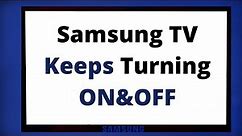 Samsung TV Keeps Turning ON And OFF(Easy Fixes)