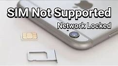 iPhone 6 Plus Sim not supported, Sim not valid, Network locked