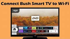 How to connect Bush Smart TV to wireless internet