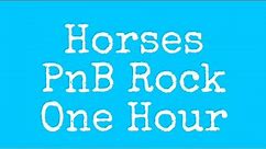 Horses by PnB Rock 1 hour loop