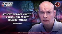INTERVJU: Dragan Petrović - Kosovo se može vratiti, važno je napraviti hrabre poteze! (1.9.2022) - BALKAN INFO