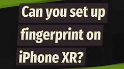 Can you set up fingerprint on iPhone XR?