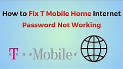 How to Fix T Mobile Home Internet Password Not Working