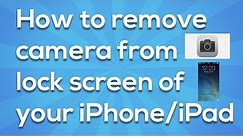 How to remove camera from lock screen of your iPhone/iPad