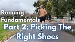 Running Fundamentals - Part 2 - Picking The Right Shoe