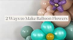 Two Ways to Make Balloon Flowers