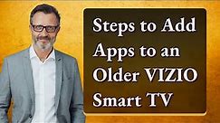 Steps to Add Apps to an Older VIZIO Smart TV