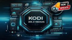 NEW Kodi Update - Kodi 20.3 Nexus Release 💥