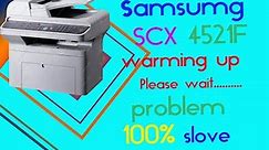 SAMSUNG scx -4521f How to fix warming UP Please wait..... problem Solved