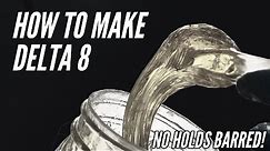 No Holds Barred: How To Make Delta 8