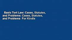 Basic Tort Law: Cases, Statutes, and Problems: Cases, Statutes, and Problems For Kindle