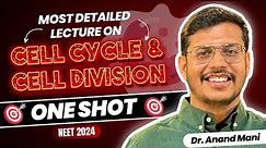 Cell Cycle and Cell division in One Shot | Detailed lecture | NEET2024 | Dr. Anand Mani