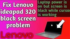 Fix Lenovo ideapad 320 black screen problem while cursor is working