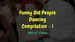 Funny Old People Dancing Compilation - Funny Videos
