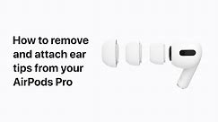 How to remove and replace the ear tips on your AirPods Pro – Apple Support