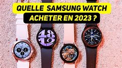 Quelle Samsung Galaxy Watch EST FAITE POUR TOI en 2023 ? Comparatif gamme complète !