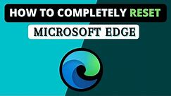 How To Completely Reset Microsoft Edge - (Fix all Errors & Problem)