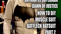 BATMAN Vs SUPERMAN How to DiY BatSuit Muscle suit BatFleck Part 2