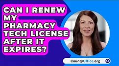 Can I Renew My Pharmacy Tech License After It Expires? - CountyOffice.org