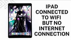 iPad Connected to Wi Fi Network But No Internet Connection
