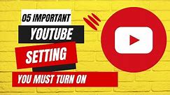 05 Important Youtube Setting You Must Turn On