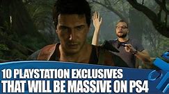 10 PlayStation Exclusives That Will Be Massive on PS4