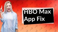 Why is the new HBO Max app not working?