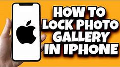 How To Lock Photo Gallery On iPhone (Easy Guide)