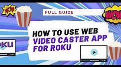 How to use Web Video Caster App to cast to Roku (VIDEO TUTORIAL!)