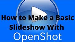 How to Make a Basic Photographic Slideshow with OpenShot