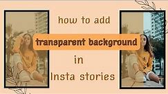 How to add transparent background in instagram Stories|transparent background in instagram Stories