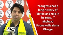 “Congress has a long history of divide and rule in its DNA…” Shehzad Poonawalla slams Kharge