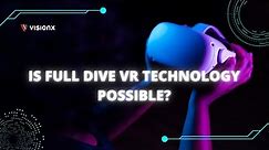 Full Dive VR Technology | VisionX