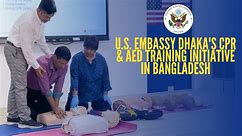 U.S. Embassy Dhaka's CPR & AED Training Initiative in Bangladesh