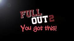 Full Out 2 - You Got This!