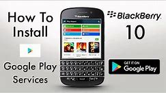 How to install Google Play Services and Play Store on Blackberry 10 (2023)