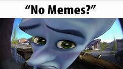 No Memes?