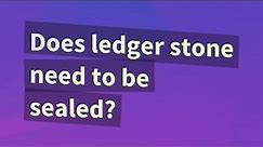 Does ledger stone need to be sealed?