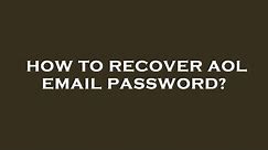 How to recover aol email password?