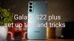 Samsung galaxy S22 plus initial setup tips & tricks.